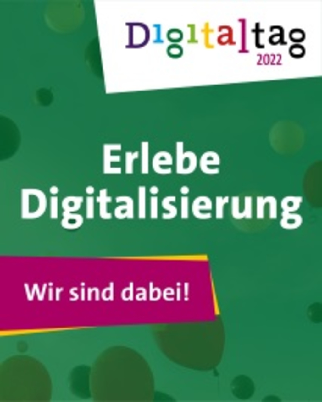 Digitaltag 2022 Erlebe Digitalisierung Wir sind dabei!