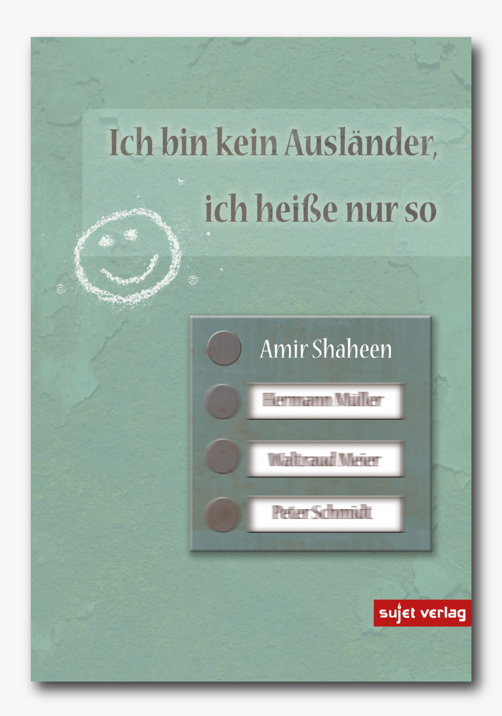 Buchcover "Ich bin kein Ausländer, ich heiße nur so"; das Cover ist in grün gehalten, darauf ein Klingelschild mit den Namen "Amir Shaheen, Hermann Müller, Waltraud Meier, Peter Schmidt" (erster Name ist der Name des Autors, die letzten drei Namen sind verschwommen)