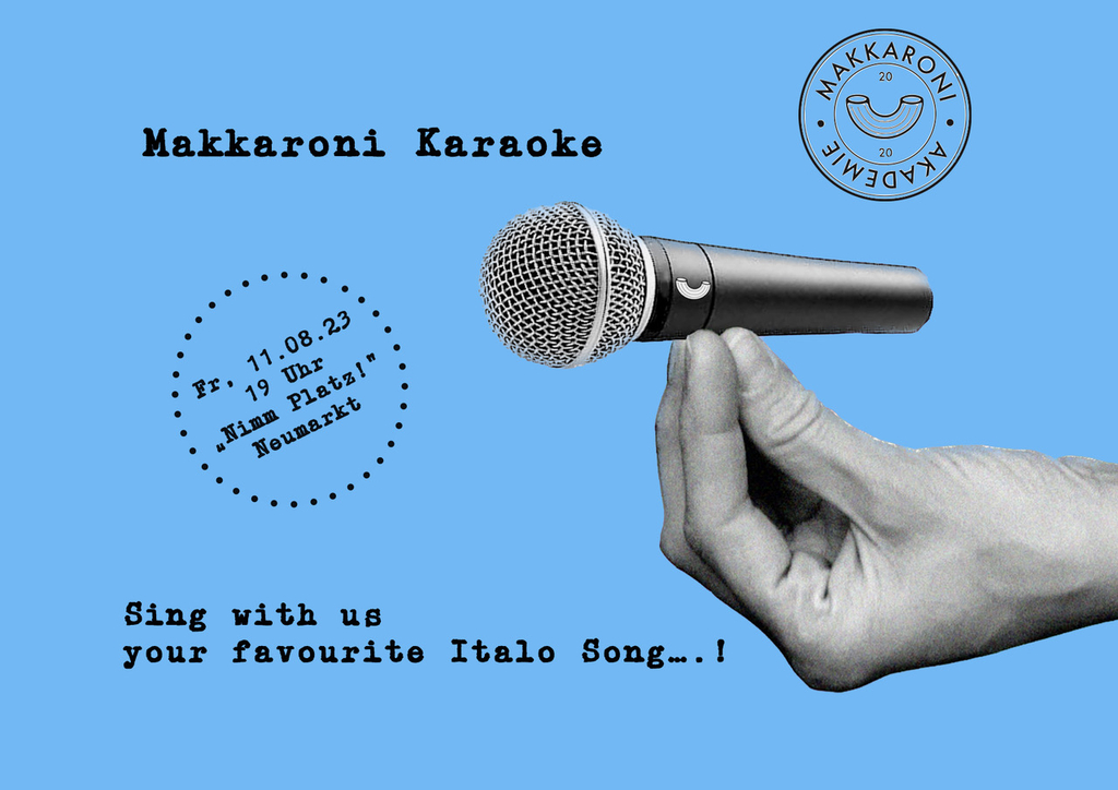 Flyer Makkaroni Karaoke; Hand mit Mikrofon vor blauem Hintergrund; Veranstaltungsdaten: Fr. 11.08.2023, 19 Uhr auf dem Neumarkt. Darunter der Zusatz: "Sing with us your favourite Italo Song...!