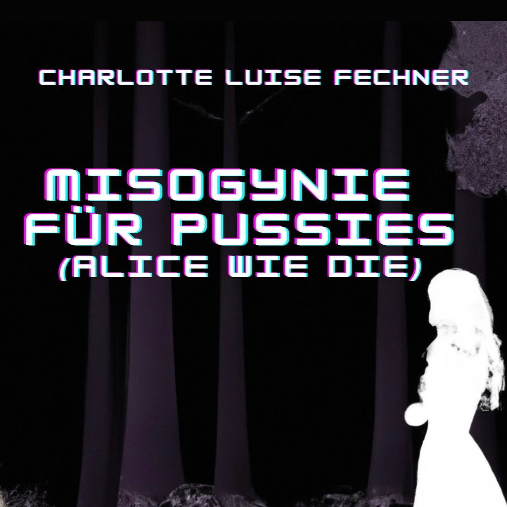 Plakat mit Silhouette einer Frau und Schriftzug: Charlotte Luise Fechner, Misogynie für Pussies (Alice wie die)