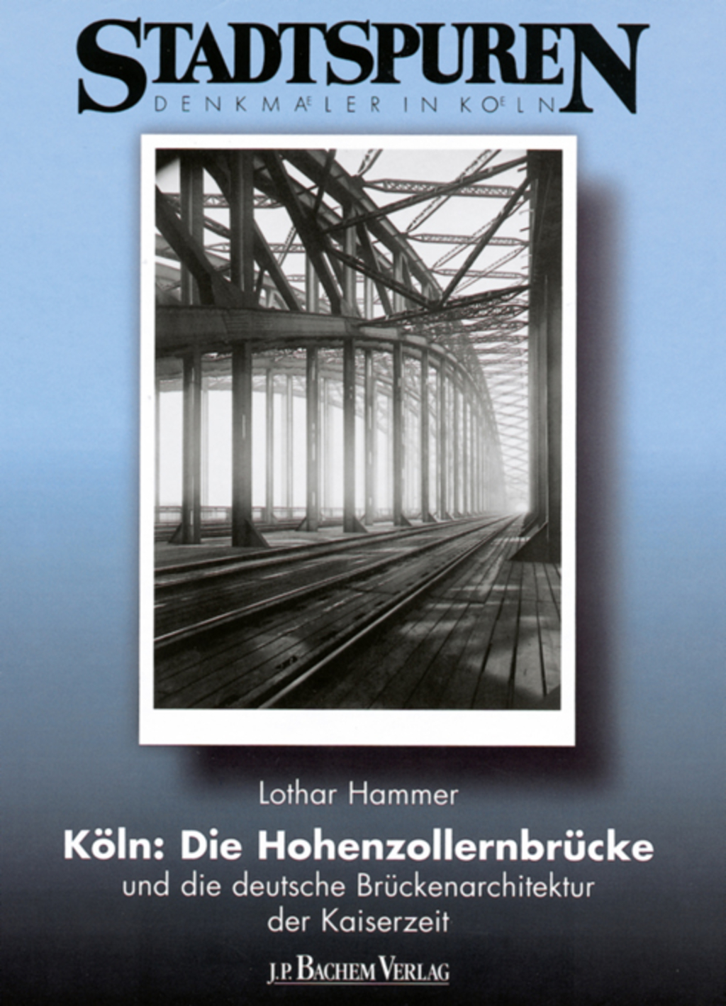 Köln: Die Hohenzollernbrücke und die deutsche Brückenarchitektur der Kaiserzeit - Buchcover
