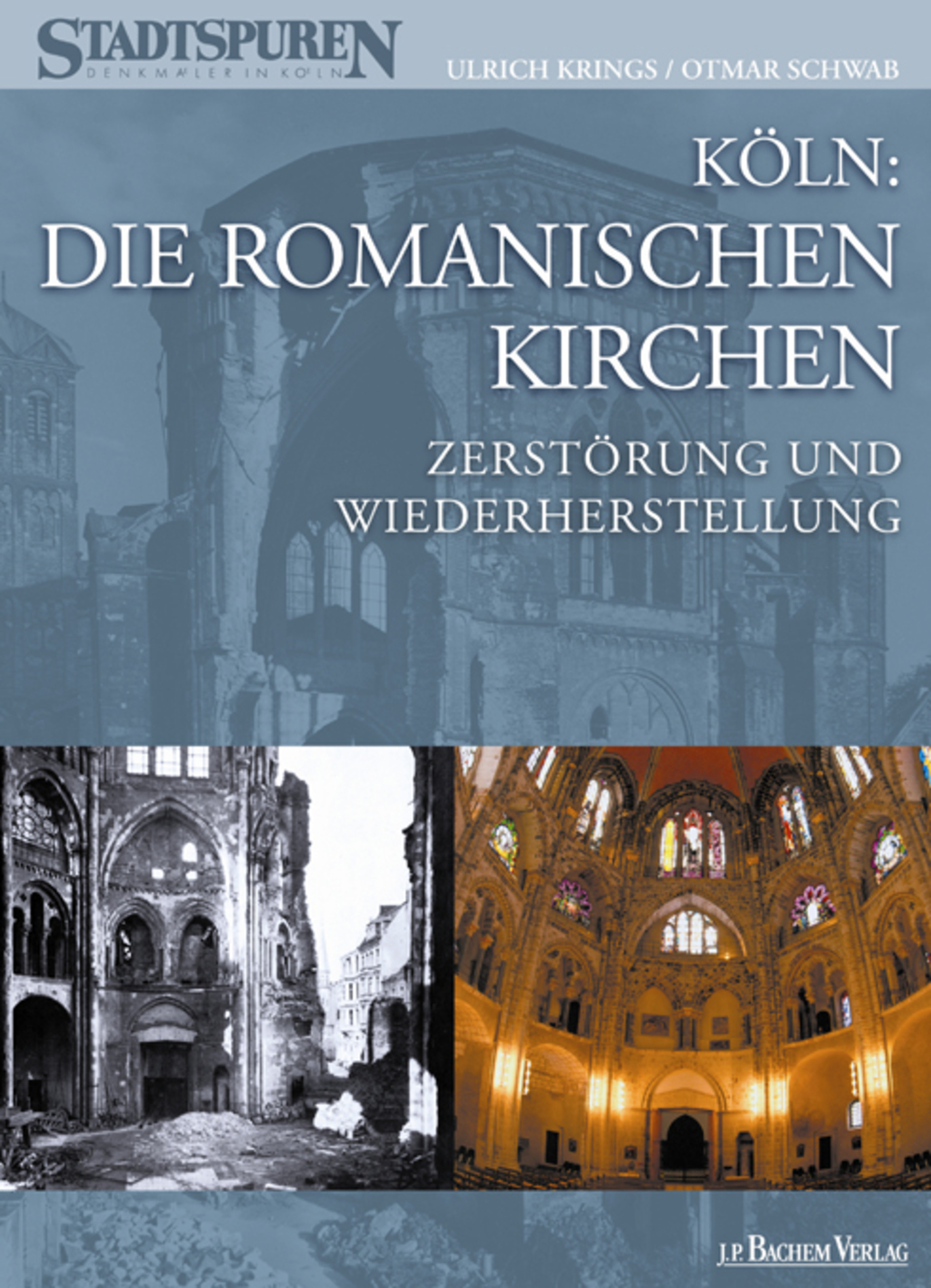 Köln: Die Romanischen Kirchen, Zerstörung und Wiederherstellung - Buchcover