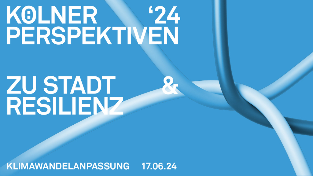 Die Grafik zeigt die Einladungskarte zur Veranstaltung Kölner Perspektiven zu Stadt und Resilienz – Klimawandelanpassung am 17. Juni 24