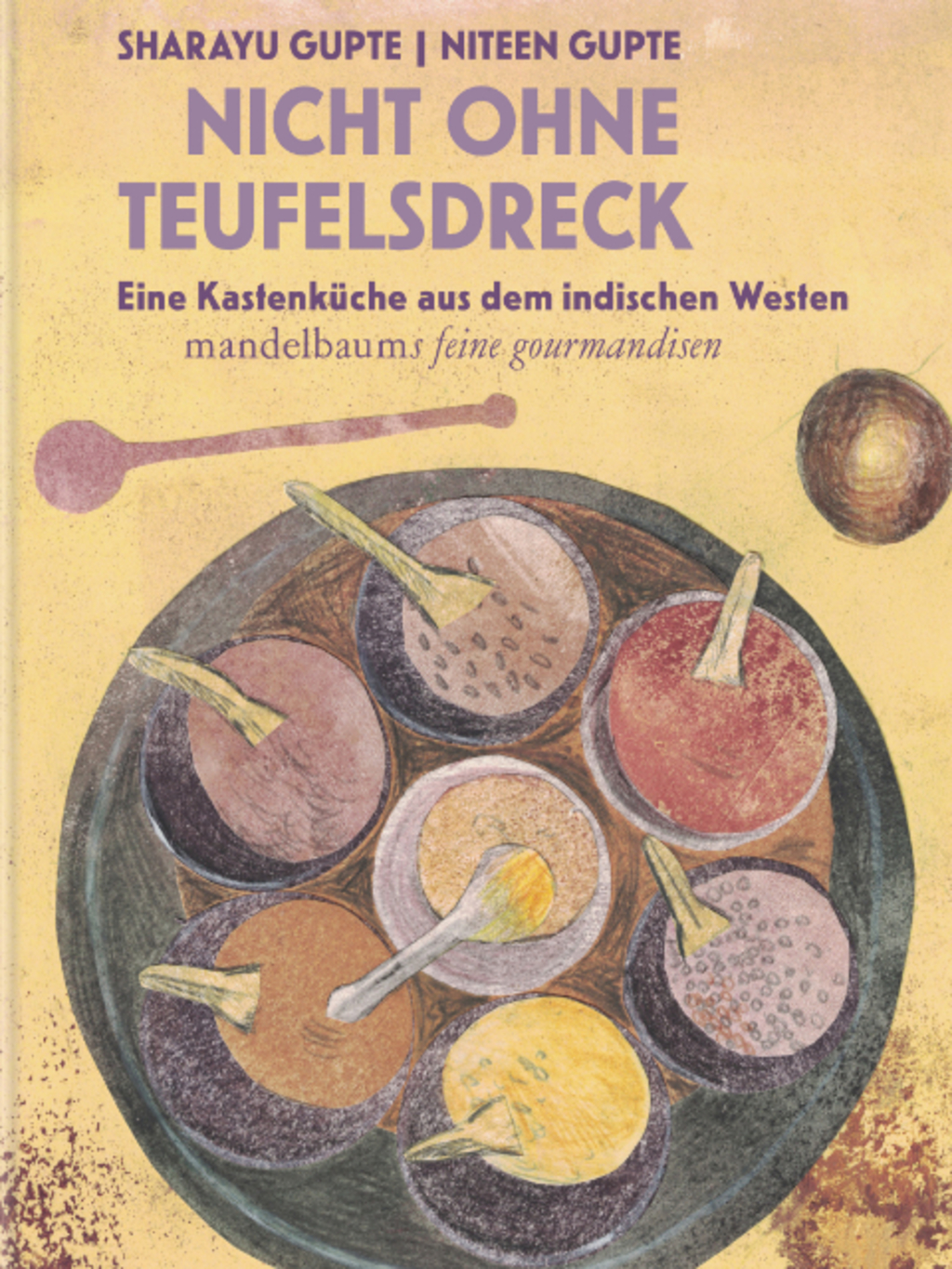 Buchcover von Sharaya Gupte und Niteen Gupte mit dem Titel "Nicht ohne Teufelsdreck", gelber Hintergrund mit einem runden Tablett auf dem 7 kleine Schälchen mit unterschiedlichen Inhalten stehen